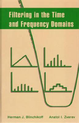 Filtering in the Time and Frequency Domains by Herman J. Blinchikoff ...