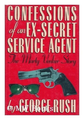 Confessions of an Ex-Secret Service Agent: The Outrageous True Story of