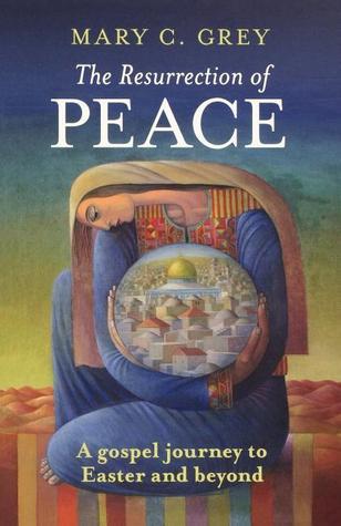 The Resurrection of Peace - A Gospel Journey to Easter and Beyond by ...