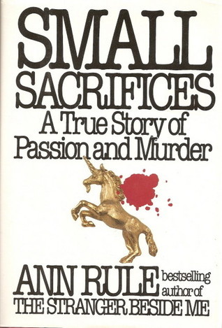 Small Sacrifices: A True Story of Passion and Murder