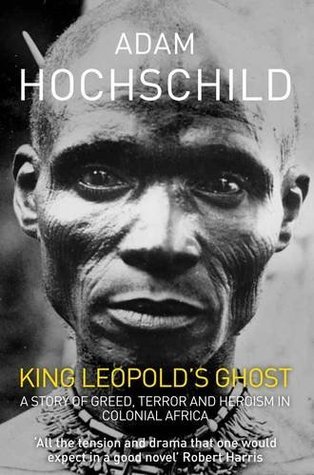 King Leopold's Ghost by Adam Hochschild | Goodreads
