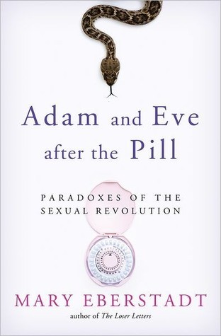 Adam and Eve After the Pill: Paradoxes of the Sexual Revolution by 
