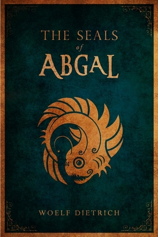 The Seals of Abgal (Guardians of the Seals, #1) by Woelf Dietrich ...