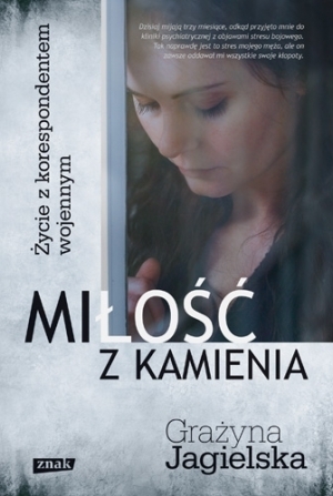 Miłość z kamienia. Życie z korespondentem wojennym book cover