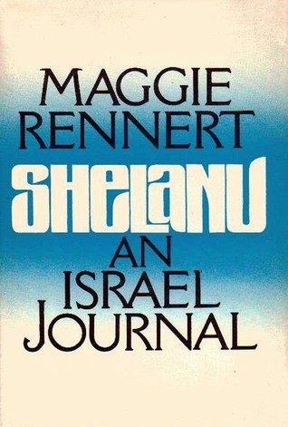 SHELANU An Israel Journal By Maggie Rennert Goodreads shelanu-an-israel-journal-by-maggie-rennert-goodreads