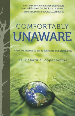 Comfortably Unaware: What We Choose to Eat Is Killing Us and Our Planet
