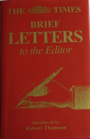 The Times Brief Letters to the Editor by The Times | Goodreads