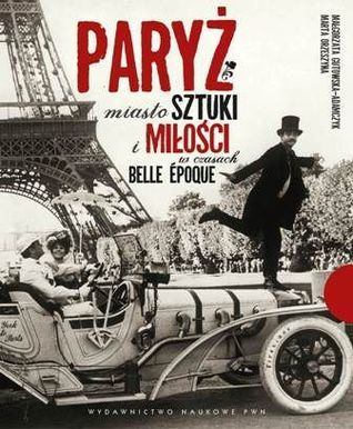 Paryż miasto sztuki i miłości w czasach belle époque