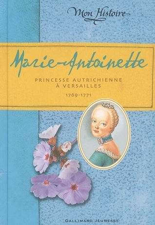 Marie Antoinette: Princesse autrichienne à Versailles, 1769-1771