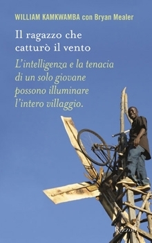 Il ragazzo che catturò il vento by William Kamkwamba | Goodreads