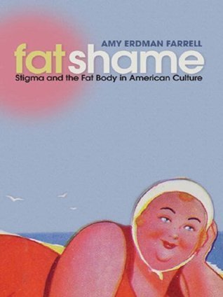 Fat Shame: Stigma and the Fat Body in American Culture
