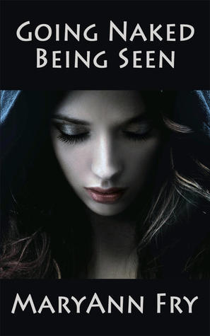Going Naked: Being Seen by MaryAnn Fry | Goodreads