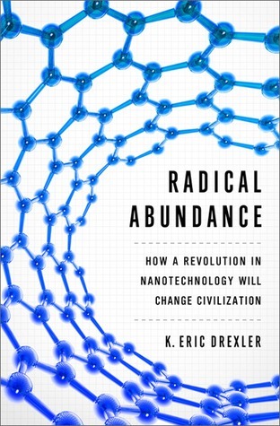 Cover of Radical Abundance: How a Revolution in Nanotechnology Will Change Civilization