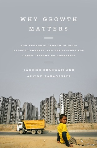 Why Growth Matters: How Economic Growth in India Reduced Poverty and the Lessons for Other Developing Countries