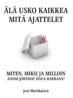 Älä usko kaikkea mitä ajattelet – Miten, miksi ja milloin aivosi johtavat sinua harhaan?