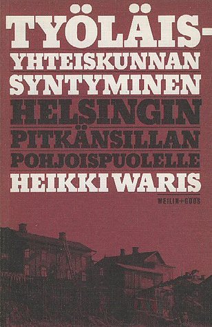 Työläisyhteiskunnan syntyminen Helsingin Pitkänsillan pohjoispuolelle