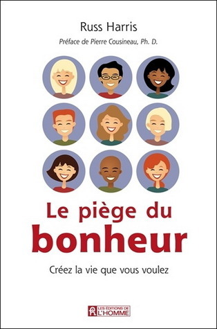 Le Piège Du Bonheur: Créez La Vie Que Vous Voulez