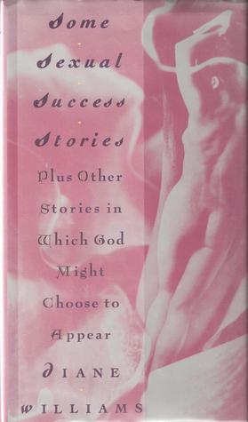 Some Sexual Success Stories Plus Other Stories in Which God Might Choose to Appear book cover