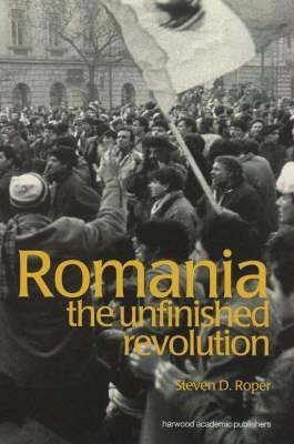 Romania: The Unfinished Revolution by Stephen D. Roper | Goodreads