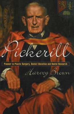 Pickerill: Pioneer in Plastic Surgery, Dental Education and Dental ...