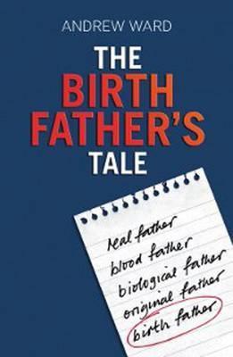 The Birth Father's Tale by Andrew Ward | Goodreads