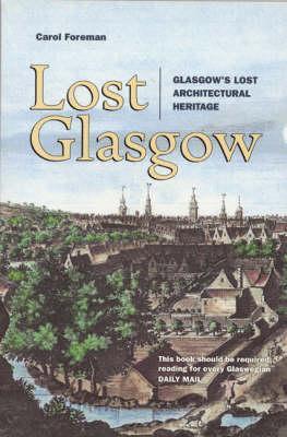 Lost Glasgow Glasgow s Lost Architectural Heritage By Carol Foreman lost-glasgow-glasgow-s-lost-architectural-heritage-by-carol-foreman