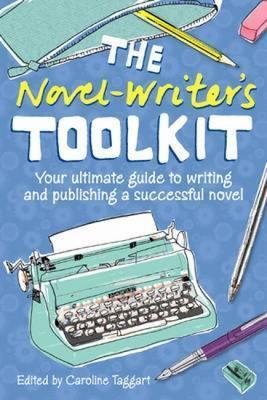 The Novel Writer's Toolkit: Your Ultimate Guide to Writing and ...