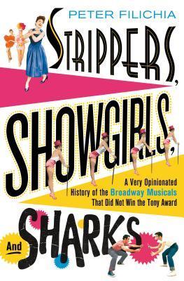 Strippers, Showgirls, and Sharks: A Very Opinionated History of the Broadway Musicals That Did Not Win the Tony Award