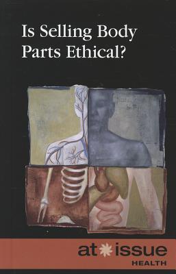 Is Selling Body Parts Ethical? (At Issue) by Christine Watkins Goodreads