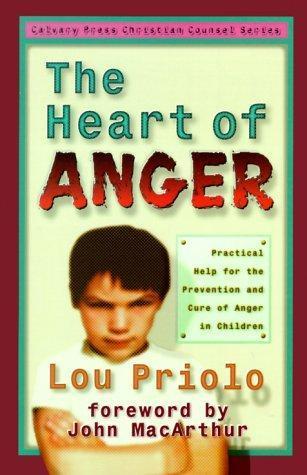 The Heart of Anger: Practical Help for Prevention and Cure of Anger in Children
