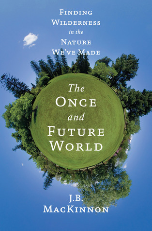 The Once and Future World: Nature As It Was, As It Is, As It Could Be