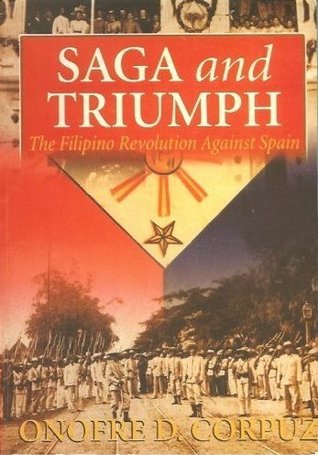 Saga and Triumph : The Filipino Revolution Against Spain by Onofre D. Corpuz Goodreads