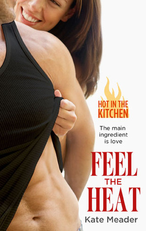 Feel the Heat (Hot in the Kitchen, #1)