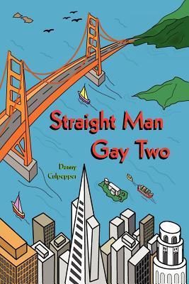 Straight Man Gay Two by Danny Culpepper | Goodreads