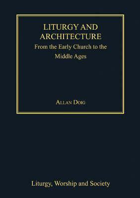 Liturgy and Architecture: From The Early Church to the Middle Ages by ...
