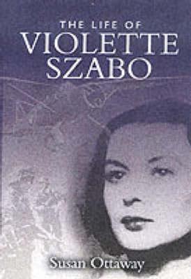 VIOLETTE SZABO: The Life That I Have