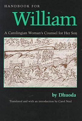 Handbook for William: A Carolingian Woman's Counsel for Her Son, trans. by Carol Neel