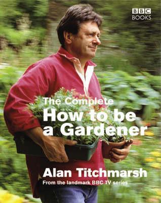 The Complete How To Be a Gardener book cover