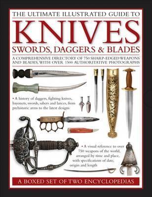 The Ultimate Illustrated Guide To Knives, Swords, Daggers & Blades: A