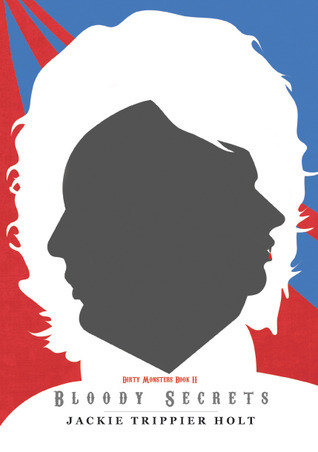 Bloody Secrets (Dirty Monsters, #2) by Jackie Trippier Holt | Goodreads