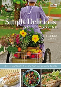 Simply Delicious Amish Cooking: Recipes and stories from the Amish of Sarasota, Florida