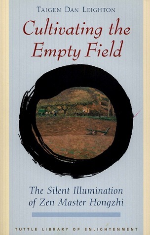 Cultivating the Empty Field: The Silent Illumination of Zen Buddhist Master Hongzhi