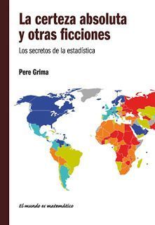 La certeza absoluta y otras ficciones. Los secretos de la estadística.