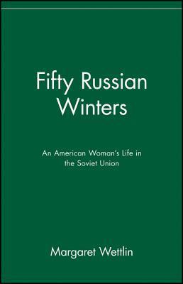 Fifty Russian Winters: An American Woman's Life in the Soviet Union