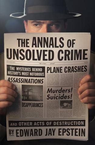 The Annals of Unsolved Crime by Edward Jay Epstein | Goodreads