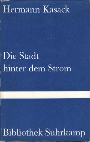 Die Stadt hinter dem Strom by Hermann Kasack Goodreads