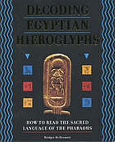 Decoding Egyptian Hieroglyphs: How To Read The Sacred Language Of The ...