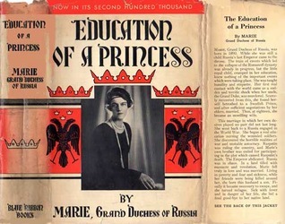 Education of a Princess a Memoir by Marie, Grand Duchess of Russia