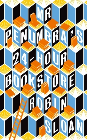 Mr Penumbra's 24-Hour Bookstore (Mr. Penumbra's 24-Hour Bookstore, #1)