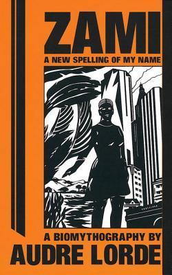 Zami, A New Spelling of My Name: A Biomythography